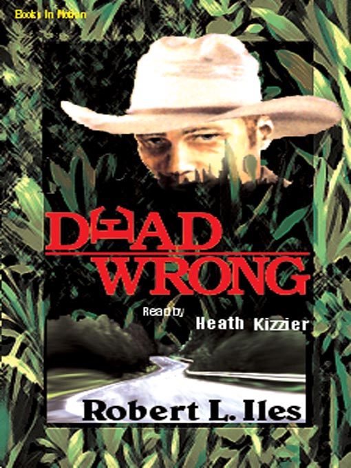 Title details for Dead Wrong by Robert L. Iles - Available